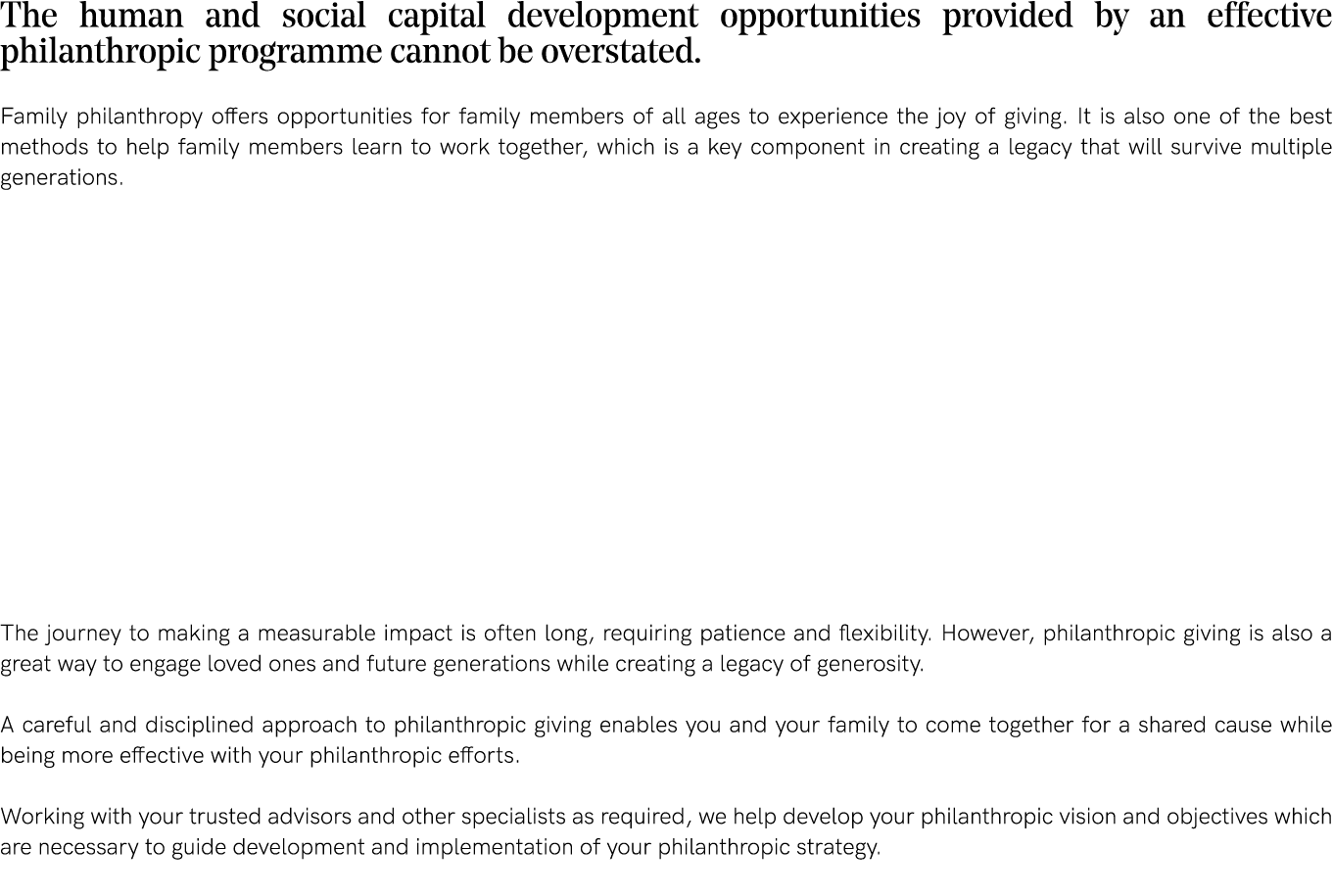 The human and social capital development opportunities provided by an effective philanthropic programme cannot be ove   