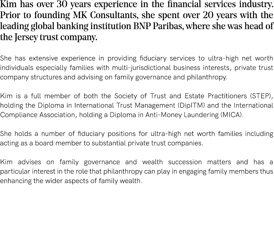 Kim has over 30 years experience in the financial services industry  Prior to founding MK Consultants, she spent over   